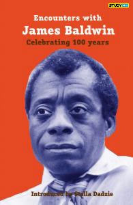 "Encounters with James Baldwin," commemorating a century: a unique occasion and fresh literary compilation