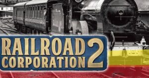 Railroad Corporation 2's Release Date & Pre-Order Build Your Empire Now!