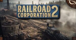 Railroad Corporation 2's Release Date & Pre-Order Build Your Empire Now!